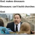 Dinosaurs cant build churches