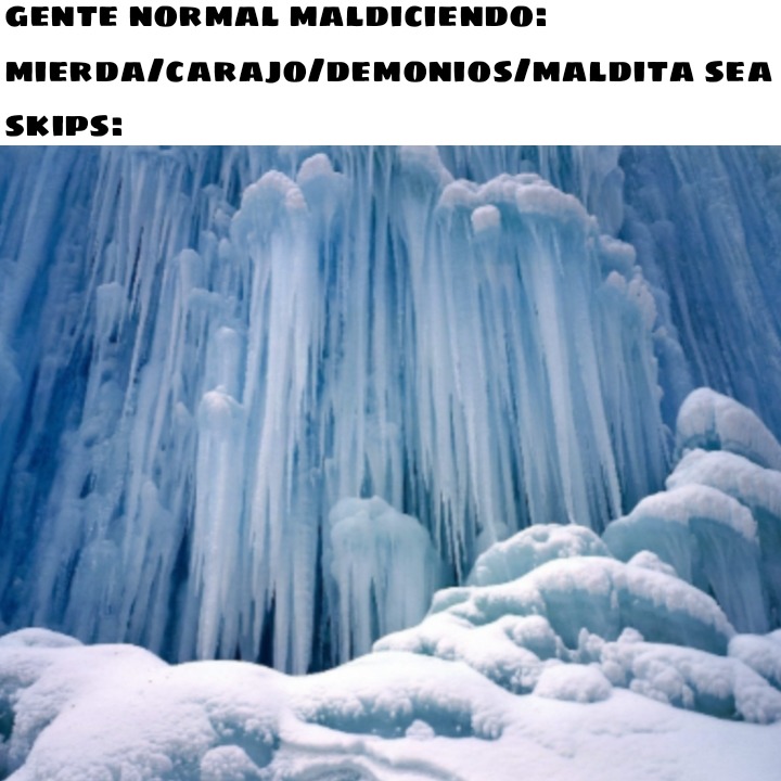 Skips: - meme