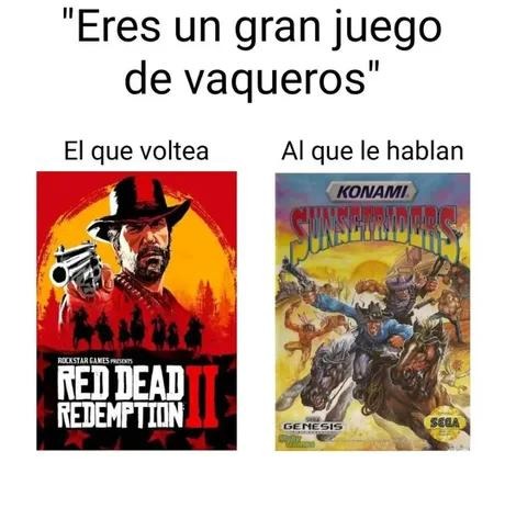 cuando eres Red Dead y te gritan que eres un juegazo de vaqueros - meme