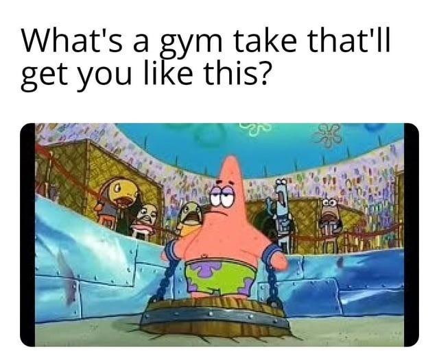 Gym take that makes you look like you're made of bricks - meme