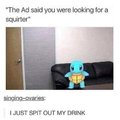 The ad said you were looking foa a squirter