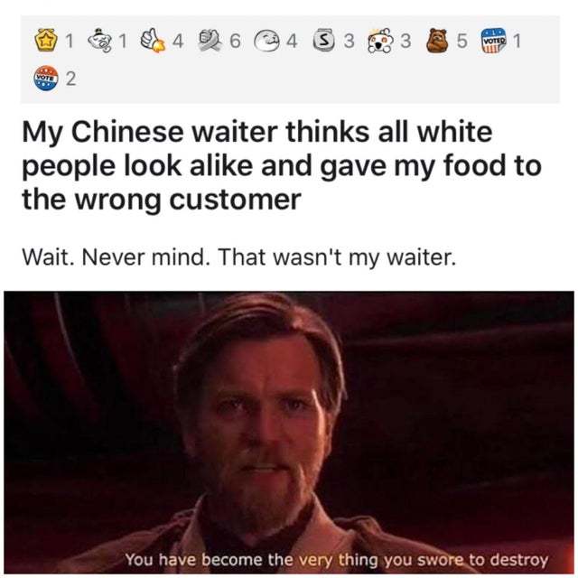 My Chinese waiter thinks all white people look alike and gave my food to the wrong customer - meme