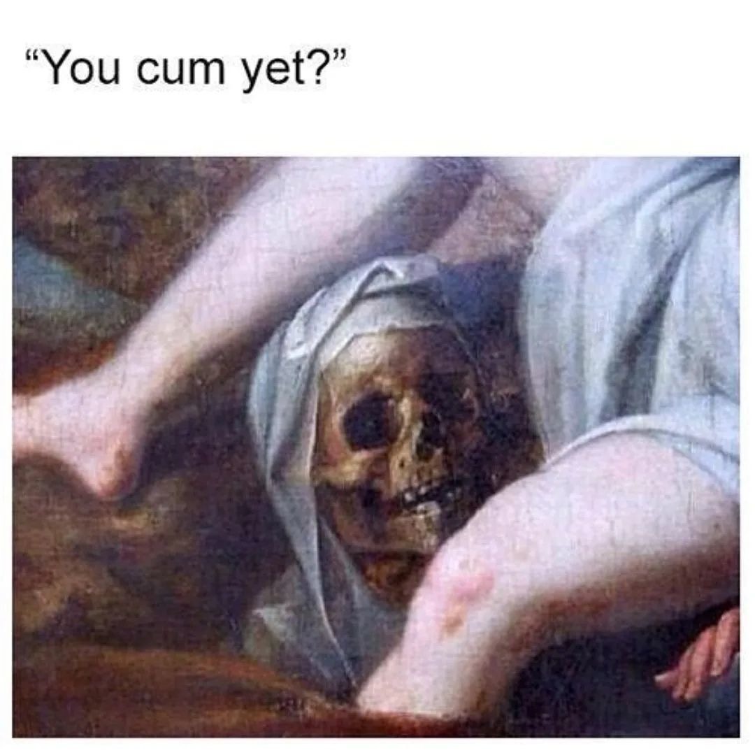 I'm dying here babe - meme