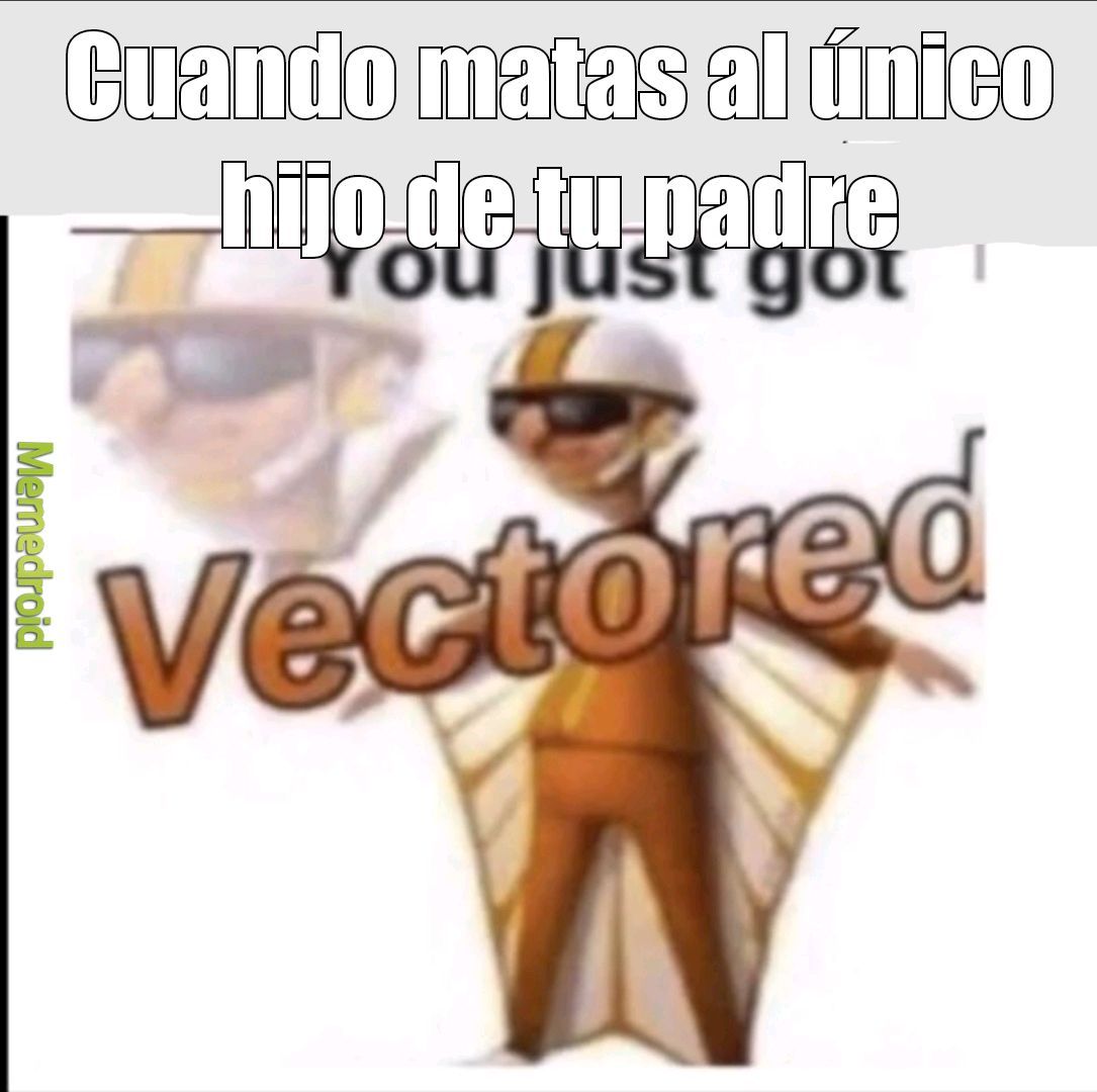 You Just Got Vectored Meme Subido Por Atomicdaniel Memedroid