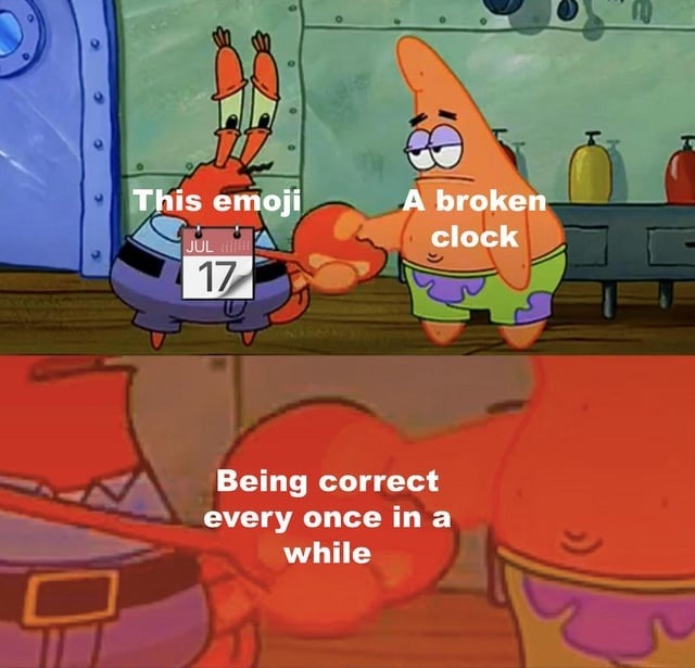 Even a broken clock has its moments - meme