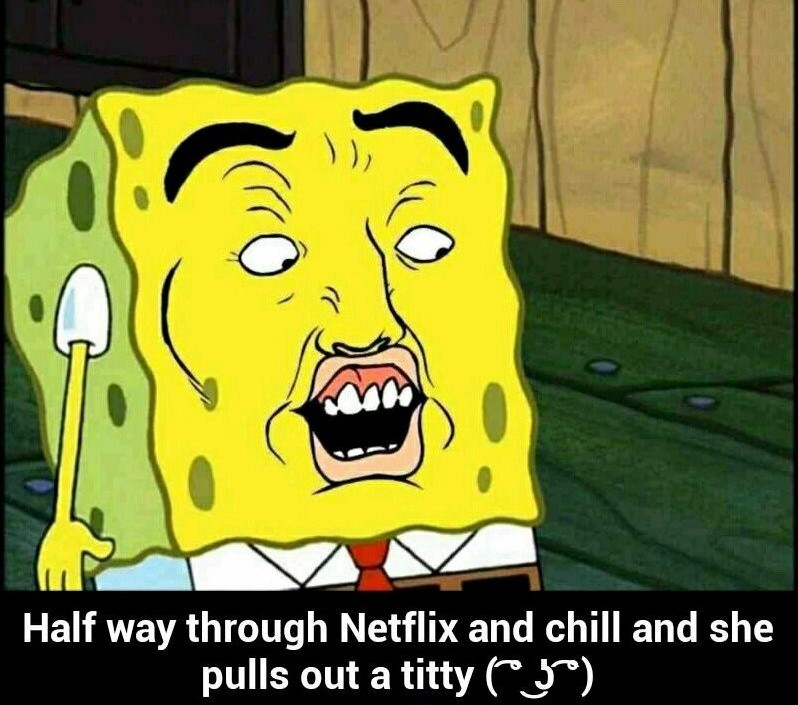 You go Spongebob. Get that titty! - meme