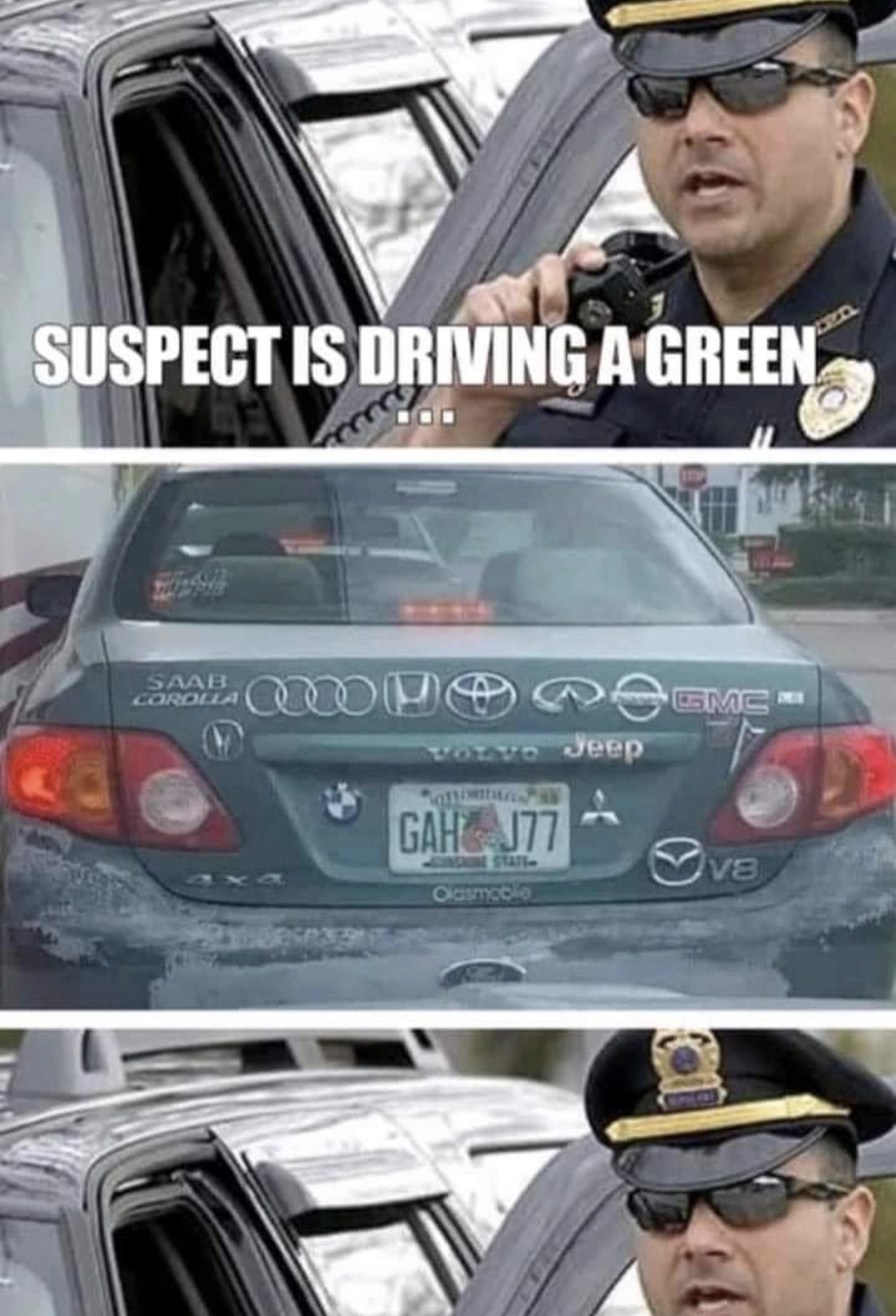 El sospechoso conduce un auto verde marca…… :0 - meme