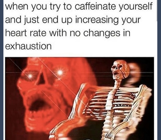 Too much caffeine, but still not enough - meme