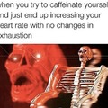 Too much caffeine, but still not enough