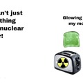 Nuclear toaster goes brrr