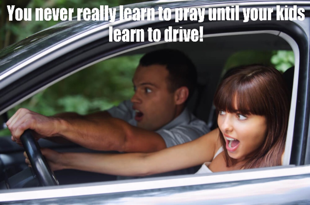 Spiritual Life Lessons - How to drive your parents to prayer. - meme