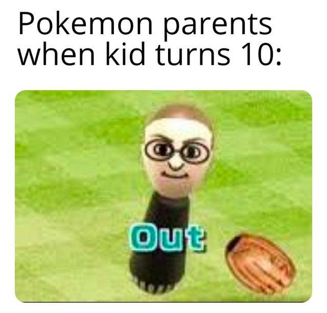 Pokemon parents when kid turns 10 - meme