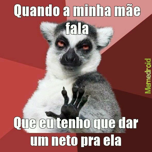 Sai fora mãe...kkkk - meme