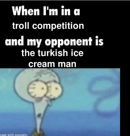 For the people that don't get it: LOOK UP TURKISH ICE CREAM MAN ON YOUTUBE!! LOL - meme