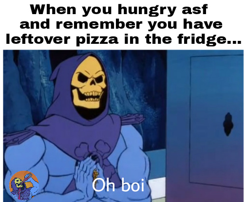 Leftover pizza :) - meme