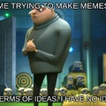 Me trying to make memes be like