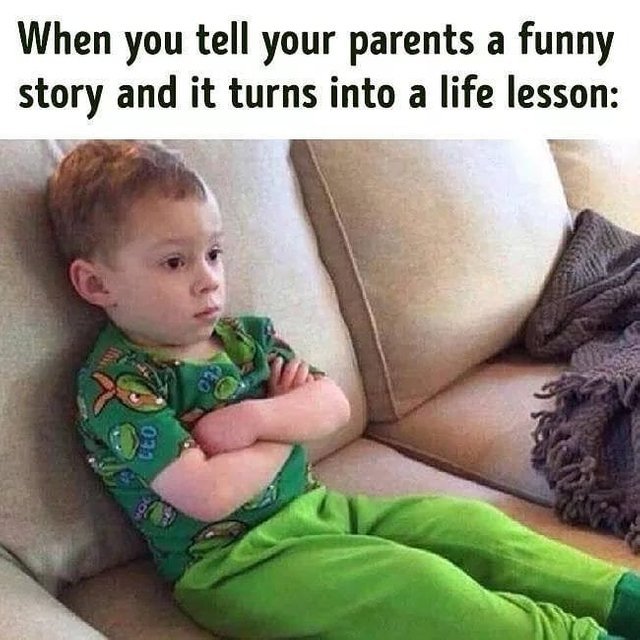 When you tell your parents a funny story and it turns into a life lesson - meme