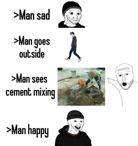 Cement mixing makes the average man happy - meme