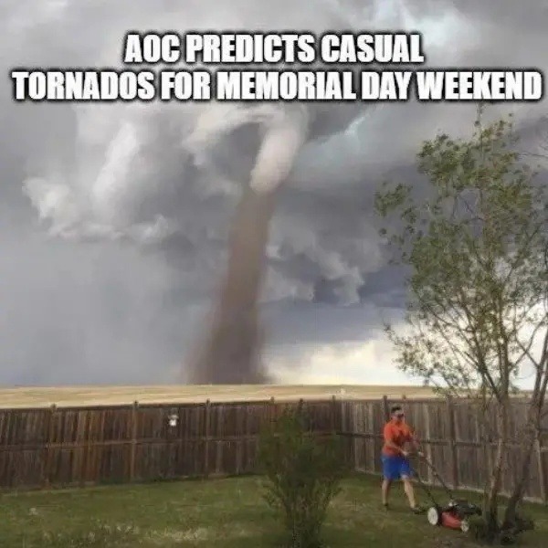 casual tornadoes incoming for Memorial weekend vibes - meme
