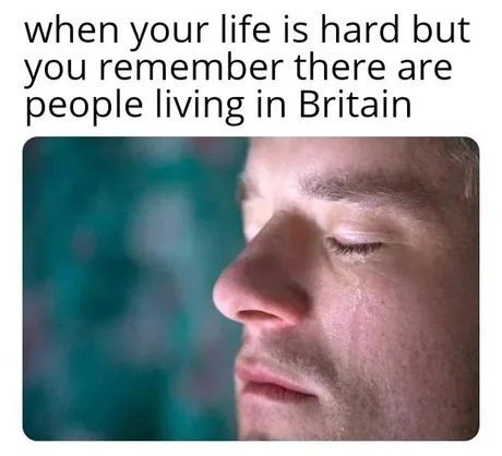 Feeling better knowing someone’s in Britain right now - meme