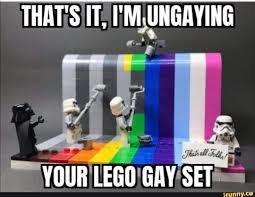 You've lost your gay legos - meme