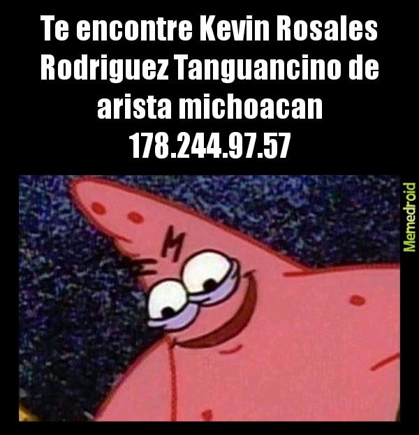 Kevin Rosales Rodriguez Tanguancino de arista michoacan 178.244.97.57 - meme