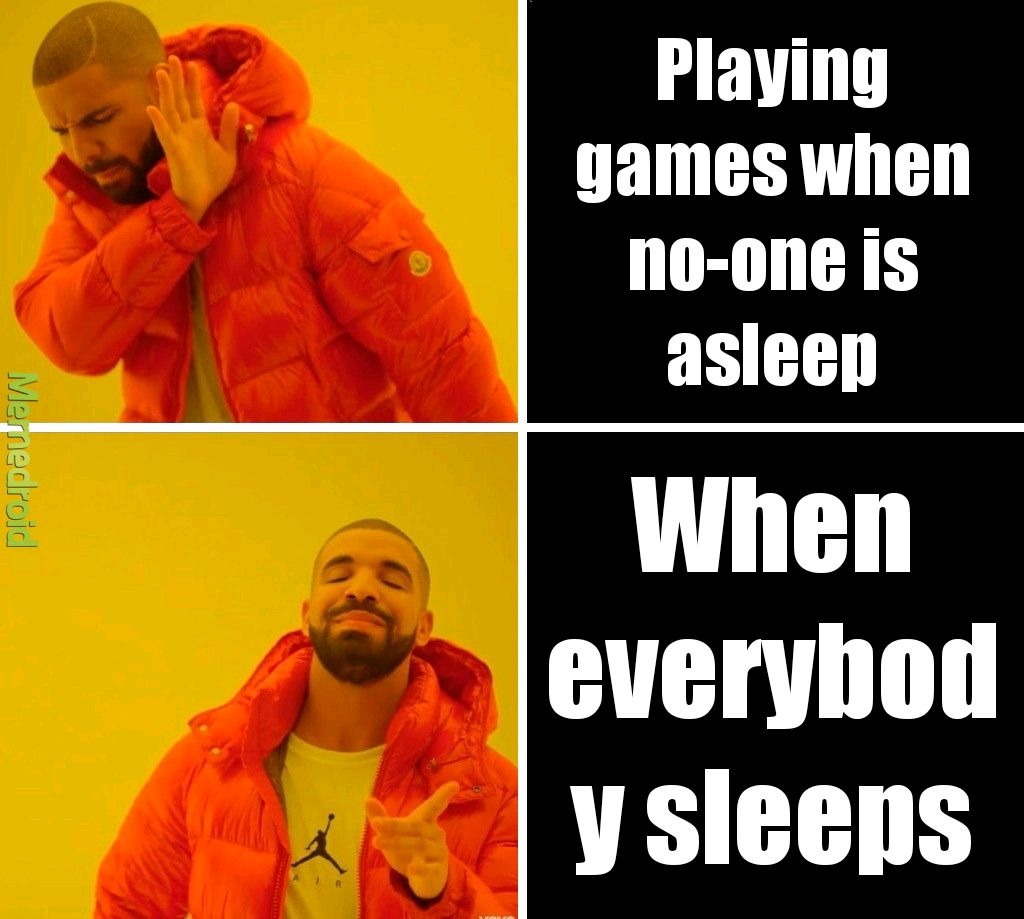 Especially when you are loud while playing games - meme