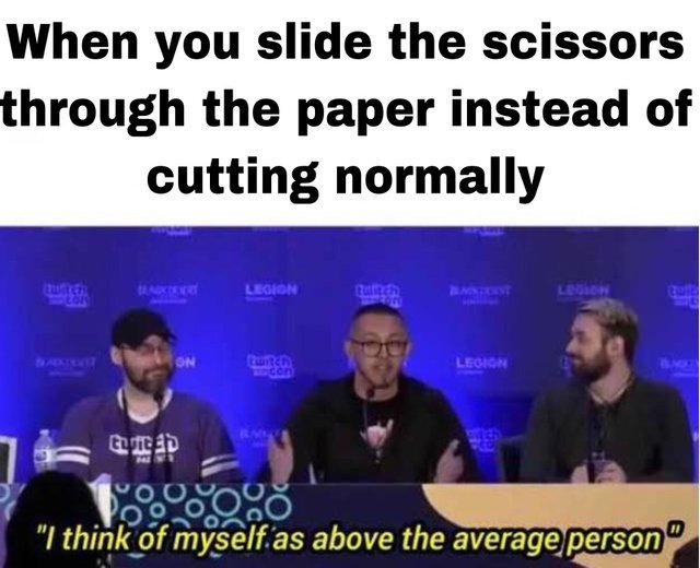 When you slide the scissors through the paper instead of cutting normally - meme