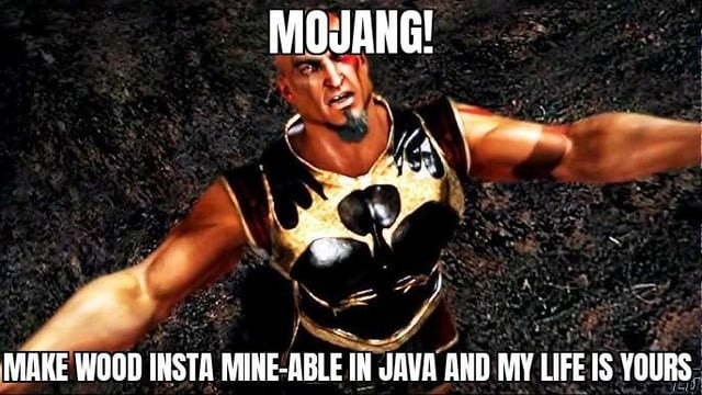 Mojang if you insta-mine wood I’ll sell my soul - meme
