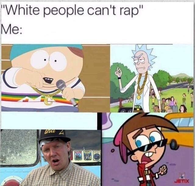 White ppl can't jump.. I mean rap.. - meme
