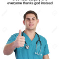 When you just finished a 35 hour surgery and everyone thanks god instead