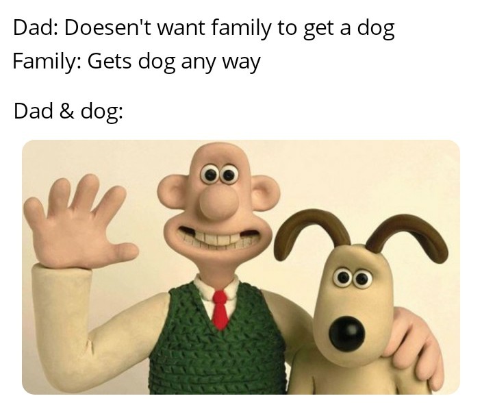 Wallace and grommet was great - meme