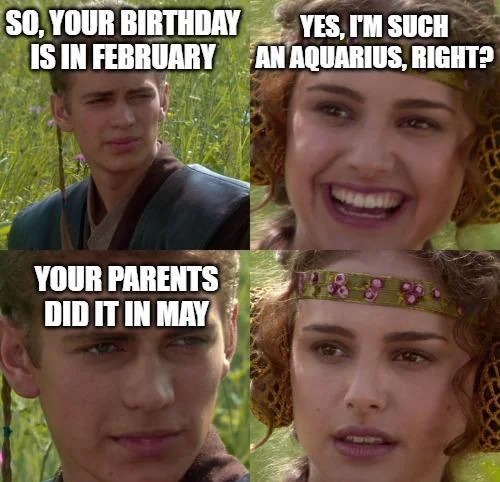 Your birthday is in February? Very nice - meme