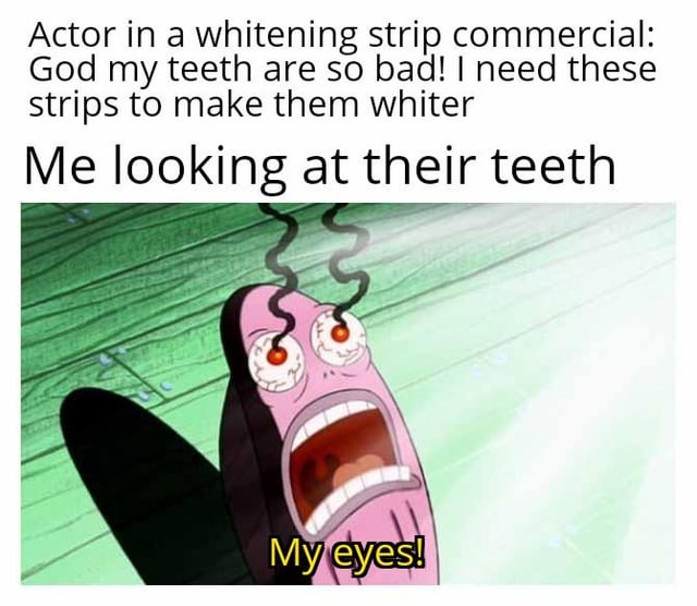 They already have good teeth - meme