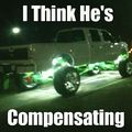 I wonder what he's compensating for... *Wink*