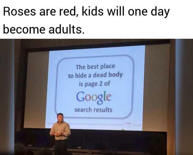 The best place to hide a dead body is the page 2 of Google search results - meme