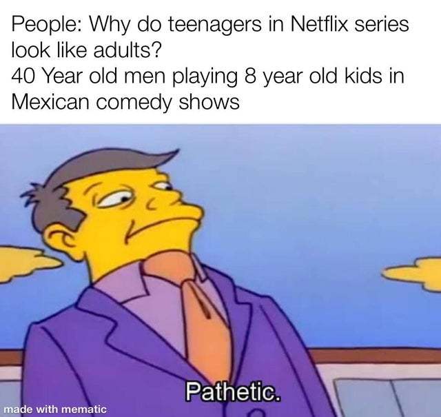 why do teenagers in Netflix series look like adults? - meme