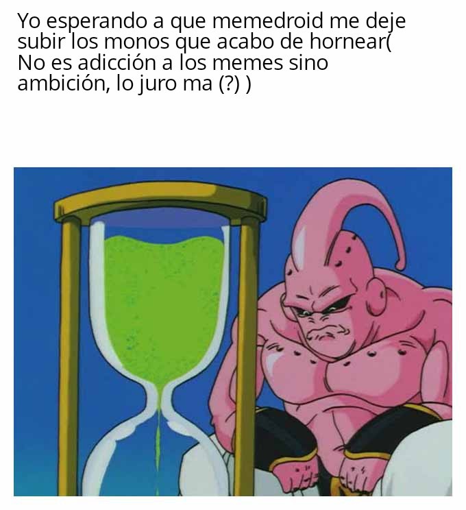 Si los moders no fueran tan inexistentes podríamos subir hasta diez memes por usuario al día :/