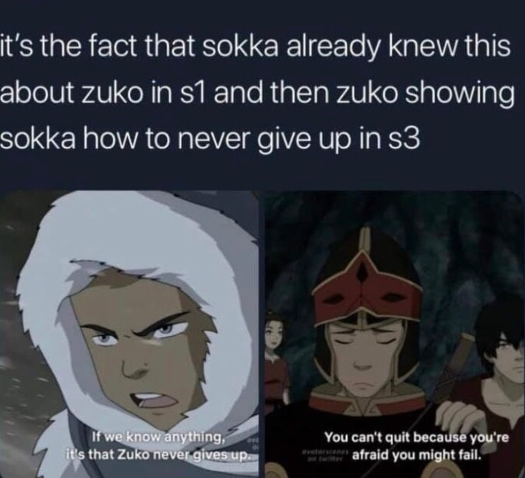 Zuko never quit, Sokka always knew he wouldn't - meme