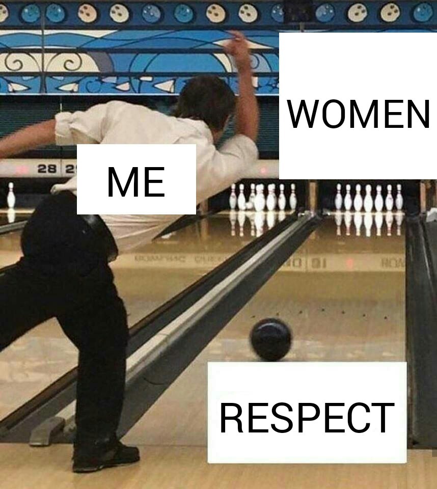 I respect whamen - meme