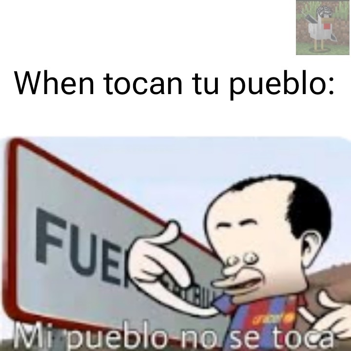 When tocan tu pueblo: - meme