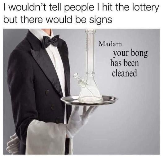 Wouldn’t tell anyone I hit the lottery, but you’d know - meme