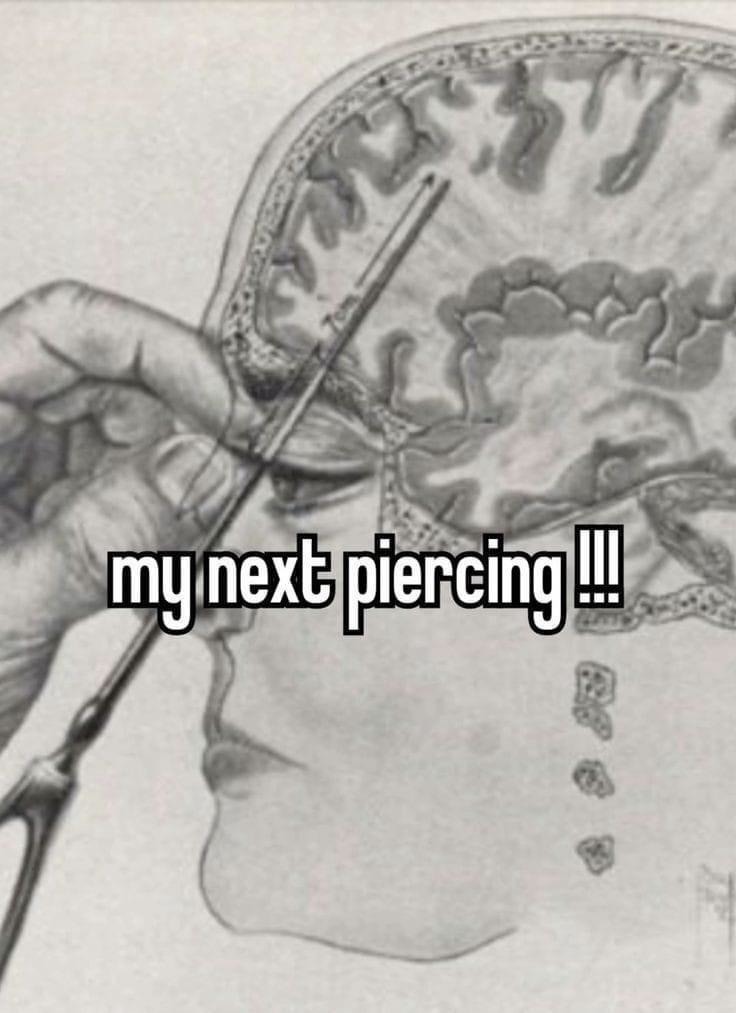 Me showing off my new piercing like it's a personality trait - meme