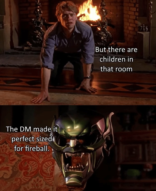 I didn't ask how big the room was i said I cast fireball - meme