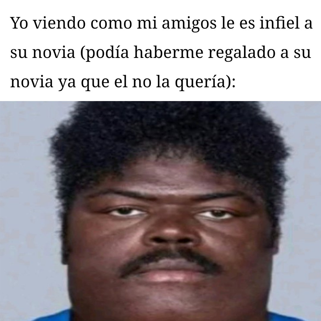 La lógica de la gente infiel, si no vas a amar a tu pareja al menos dásela a tu amigo :son: - meme