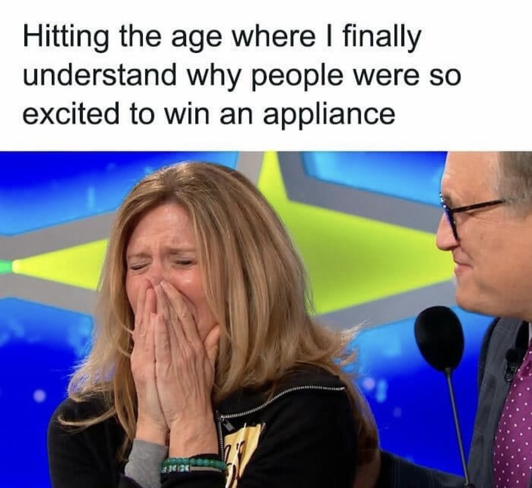 I am "a new dryer would be epic" years old - meme