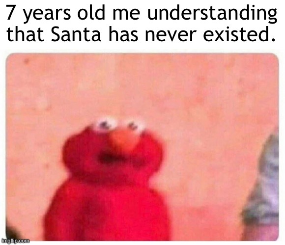 Trad: moi à 7 ans comprenant que le Père Noël n’a jamais exister. - meme