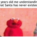 Trad: moi à 7 ans comprenant que le Père Noël n’a jamais exister.