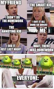 Teacher: Time to get out your homework - meme