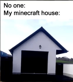 My Minecraft house - meme